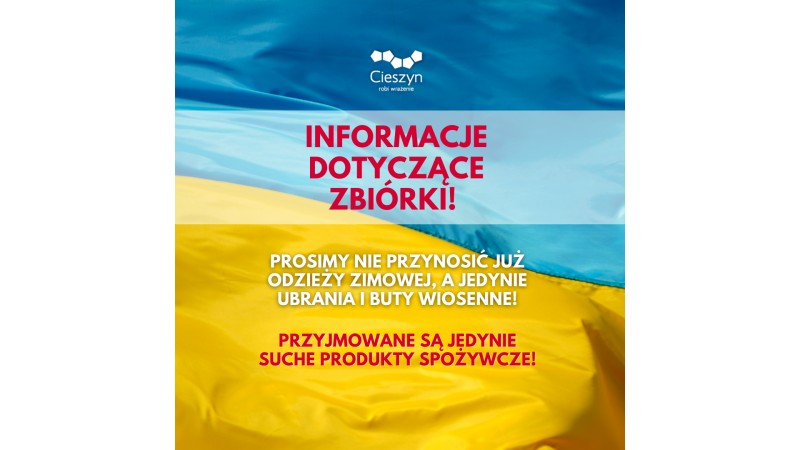 Grafika w barwach narodowych Ukrainy z napisem: INFORMACJE DOTYCZĄCE ZBIÓRKI! Prosimy nie przynosić już odzieży zimowej, a jedynie ubrania i buty wiosenne! PRZYJMOWANE SĄ JEDYNIE SUCHE PRODUKTY SPOŻYWCZE!